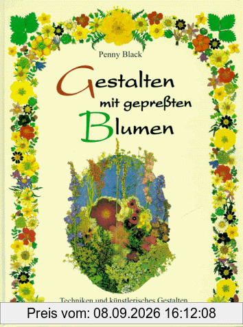 Gestalten mit gepreßten Blumen. Techniken und künstlerisches Gestalten