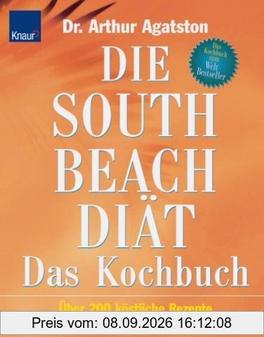 Die South Beach Diät. Das Kochbuch: Über 200 köstliche Rezepte zur Sensationsdiät