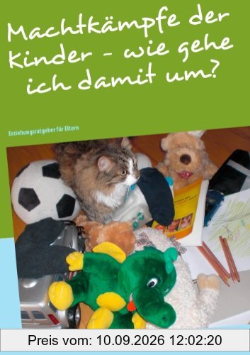 Machtkämpfe der Kinder - wie gehe ich damit um?: Erziehungsratgeber für Eltern