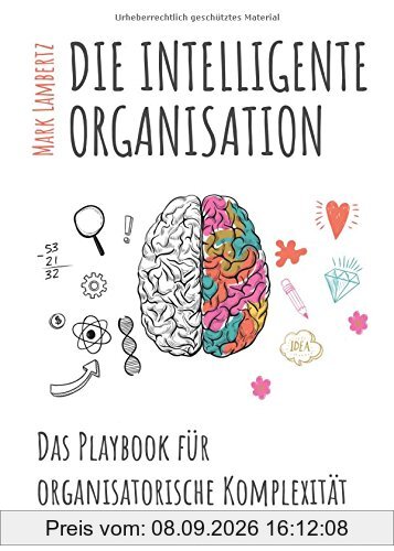 DIE INTELLIGENTE ORGANISATION: Das Playbook für organisatorische Komplexität