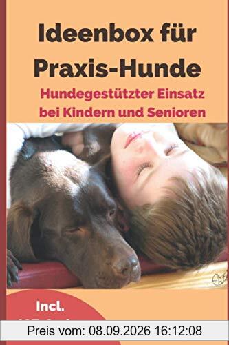 Ideenbox für Praxis-Hunde: Hundegestützter Einsatz bei Kindern und Senioren