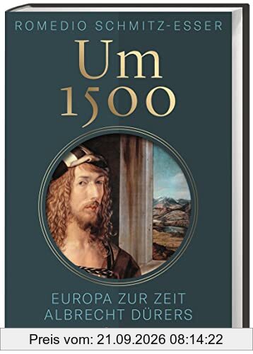 Um 1500: Europa zur Zeit Albrecht Dürers. Zwischen Mittelalter und Renaissance: Epoche und Lebenswirklichkeit aus Sicht des berühmten …