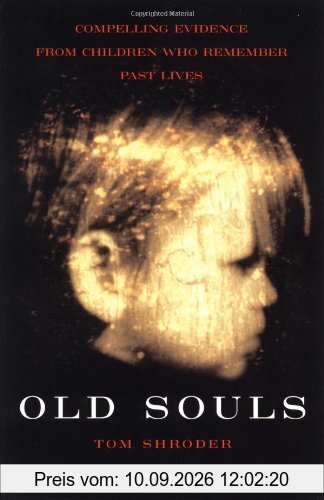Old Souls: Compelling Evidence From Children Who Remember Past Lives: Scientific Search for Proof of Past Lives