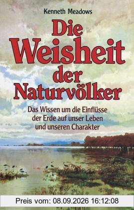 Die Weisheit der Naturvölker. Das Wissen um die Einflüsse der Erde auf unser Leben und unseren Charakter - das Natur-Horoskop