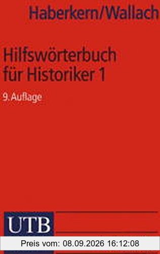 Hilfswörterbuch für Historiker, Mittelalter und Neuzeit / Teil 1 A-K