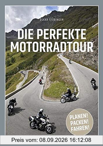 Die perfekte Motorradtour: Planen! Packen! Fahren!
