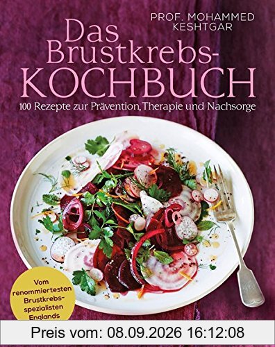 Das Brustkrebs-Kochbuch: 100 Rezepte zur Prävention, Therapie und Nachsorge