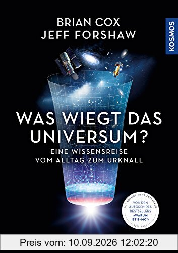Was wiegt das Universum?: Eine Wissensreise vom Alltag zum Urknall