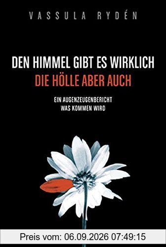 Den Himmel gibt es wirklich, die Hölle aber auch: Vassula's Autobiographie / Ein Augenzeugenbericht was kommen wird