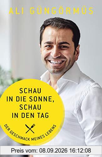 Schau in die Sonne, schau in den Tag: Der Geschmack meines Lebens