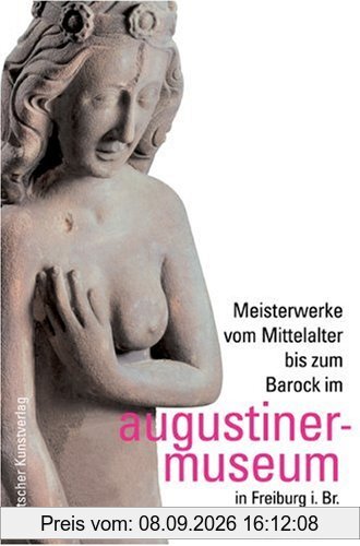 Meisterwerke vom Mittelalter bis zum Barock im Augustinermuseum in Freiburg i. Br.