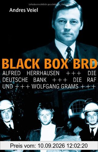 Black Box BRD: Alfred Herrhausen, die Deutsche Bank, die RAF und Wolfgang Grams