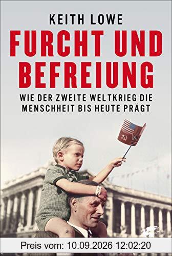 Furcht und Befreiung: Wie der Zweite Weltkrieg die Menschheit bis heute prägt