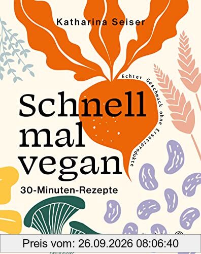 Schnell mal vegan: 30-Minuten-Rezepte
