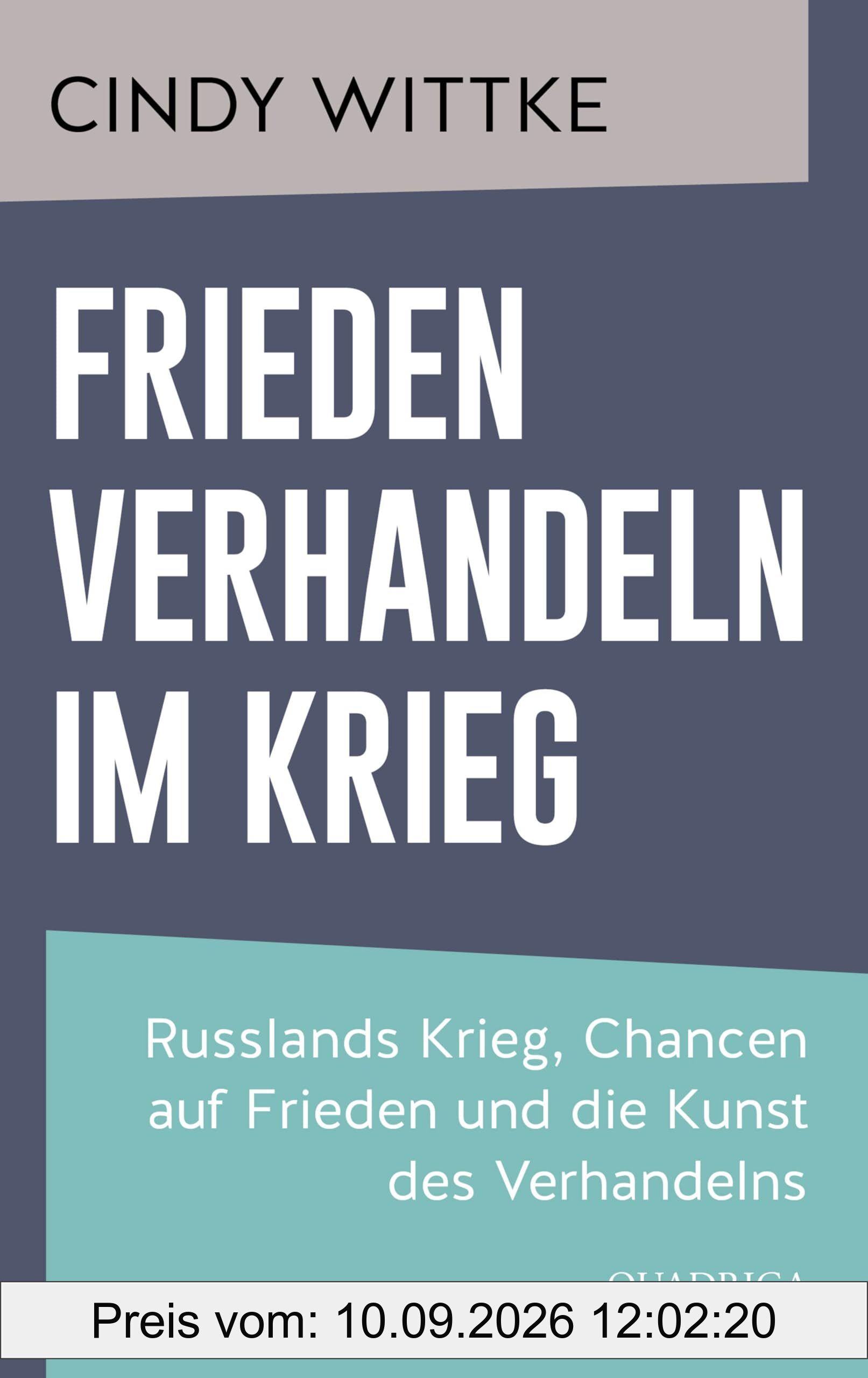 Frieden verhandeln im Krieg: Russlands Krieg, Chancen auf Frieden und die Kunst des Verhandelns