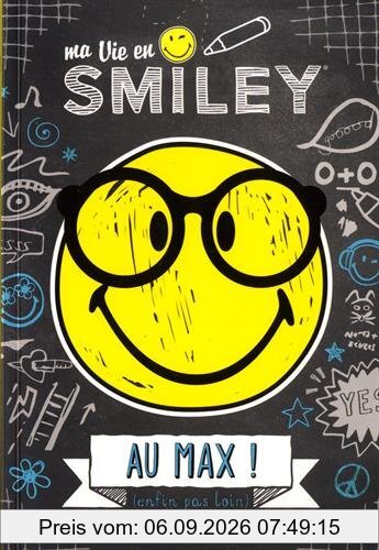 Ma vie en smiley. Vol. 4. Au max ! : enfin pas loin