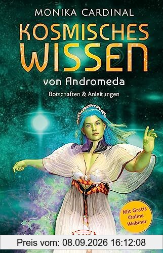 KOSMISCHES WISSEN VON ANDROMEDA: Botschaften & Anleitungen der Lichtwesen: (mit Gratis Online Webinar)