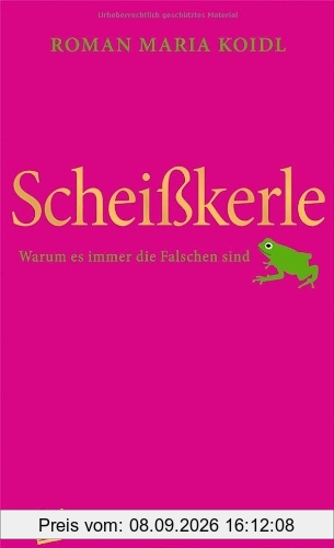 Scheißkerle: Warum es immer die Falschen sind