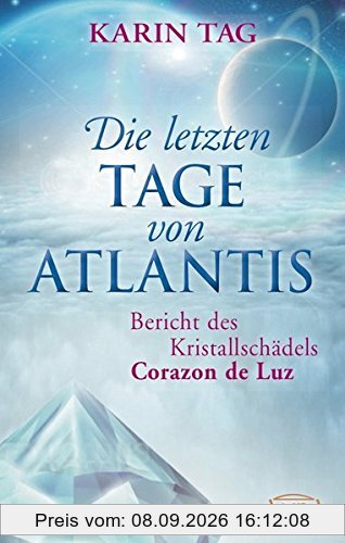Die letzten Tage von Atlantis: Bericht des Kristallschädels Corazon de Luz