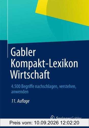 Gabler Kompakt-Lexikon Wirtschaft: 4.500 Begriffe nachschlagen, verstehen, anwenden