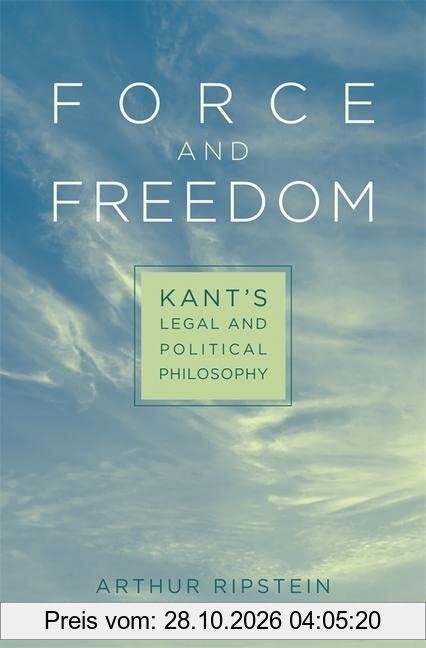 Force and Freedom: Kant's Legal and Political Philosophy