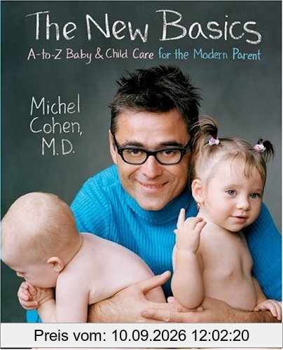 The New Basics: A-to-Z Baby & Child Care for the Modern Parent: A to Z Baby and Child Care for the Modern Parent