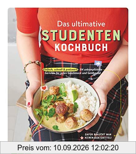 Das ultimative Studenten-Kochbuch: Einfach, schnell & preiswert - 84 unkomplizierte Gerichte für jeden Geschmack und Geldbeutel