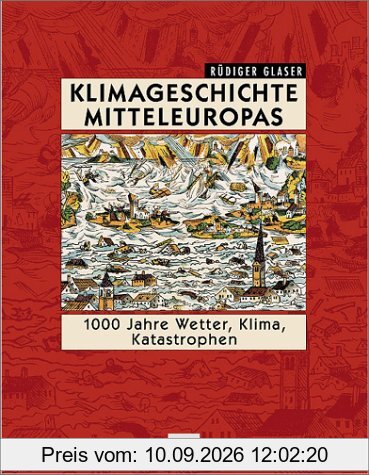 Klimageschichte Mitteleuropas. 1000 Jahre Wetter, Klima, Katastrophen