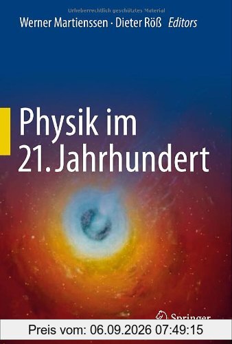 Physik im 21. Jahrhundert: Essays zum Stand der Physik