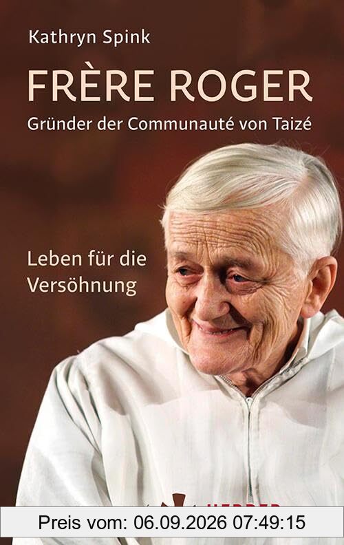 Frère Roger - Gründer der Communauté von Taizé: Leben für die Versöhnung