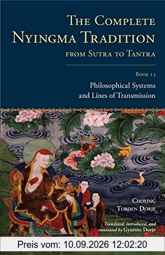 The Complete Nyingma Tradition from Sutra to Tantra, Book 13: Philosophical Systems and Lines of Transmission