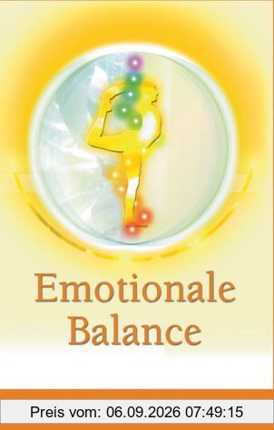 Emotionale Balance. Von Schwerarbeit zu Mühelosigkeit. Der Weg zu innerem Frieden und Heilung