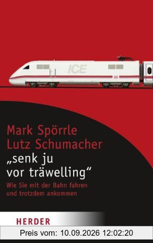 Senk ju vor träwelling: Wie Sie mit der Bahn fahren und trotzdem ankommen (HERDER spektrum)