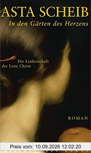In den Gärten des Herzens: Die Leidenschaft der Lena Christ. Roman