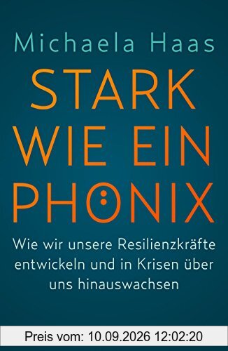 Stark wie ein Phönix: Wie wir unsere Resilienzkräfte entwickeln und in Krisen über uns hinauswachsen