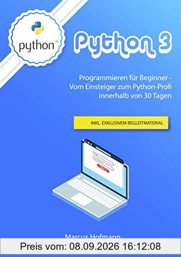 Python 3: Programmieren für Einsteiger - Vom Anfänger zum Python-Profi innerhalb 30 Tage inkl. exklusivem Begleitmaterial