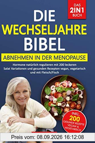 Die Wechseljahre Bibel! Das 2in1 Buch - Abnehmen in der Menopause / Hormone natürlich regulieren: mit 200 leckeren Salat Variationen und gesunden Rezepten vegan, vegetarisch und mit Fleisch/Fisch