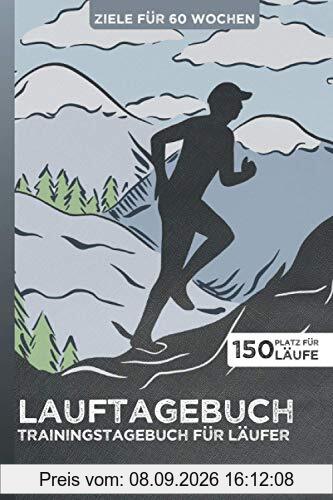 LAUFTAGEBUCH - Trainingstagebuch für Läufer | Ziele für 60 Wochen | Platz für 150 Läufe: Lauflogbuch | Ziele festlegen & im Blick behalten | Körpermessungen | A5 | 200 Seiten
