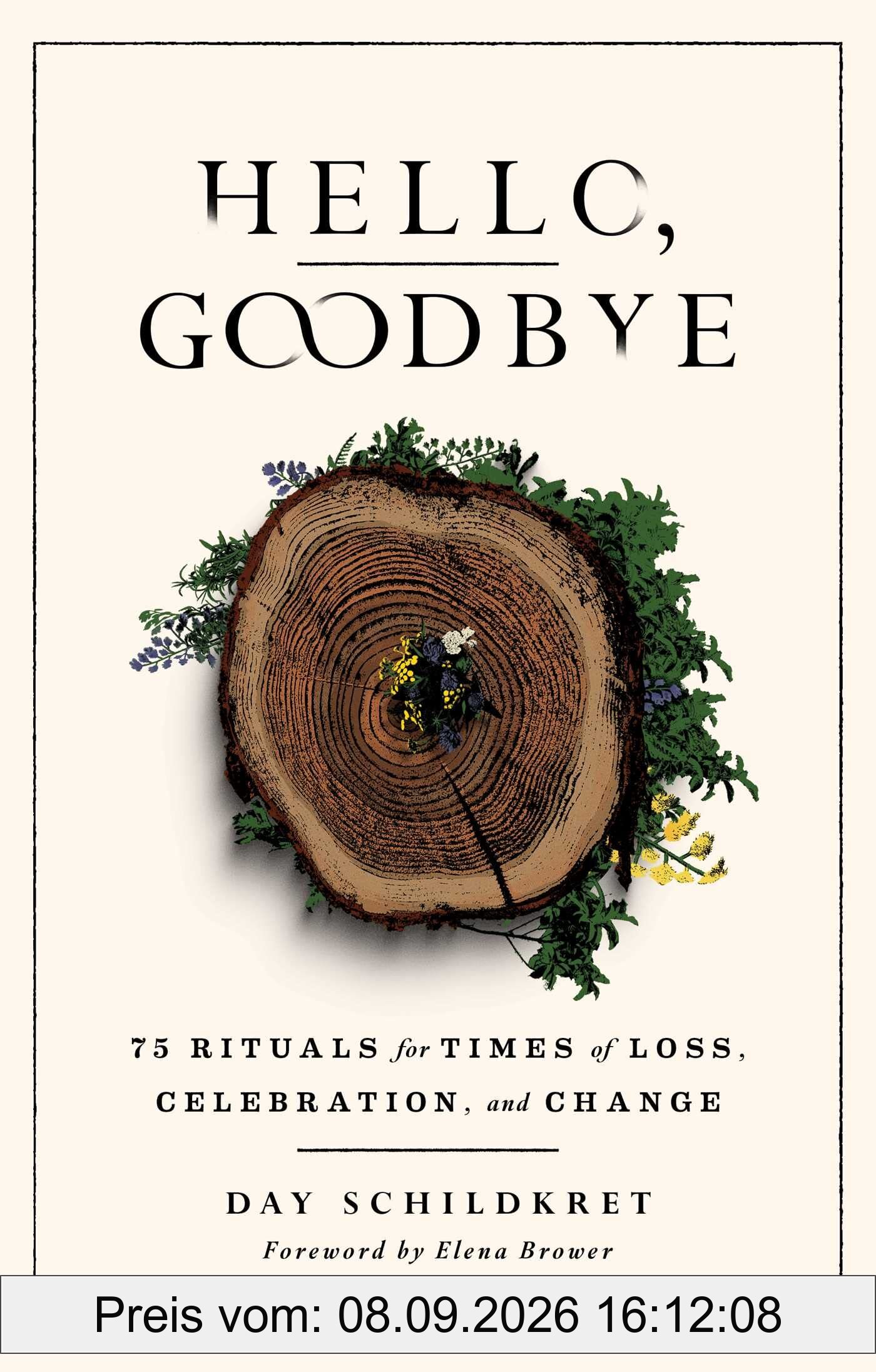 Hello, Goodbye: 75 Rituals for Times of Loss, Celebration, and Change