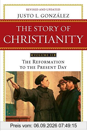 The Story of Christianity: Volume 2: The Reformation to the Present Day (The Story of Christianity, 2, Band 2)