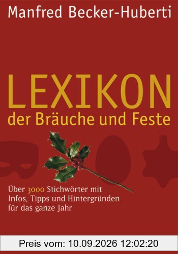 Lexikon der Bräuche und Feste: 3000 Stichwörter mit Infos, Tipps und Hintergründen für das ganze Jahr