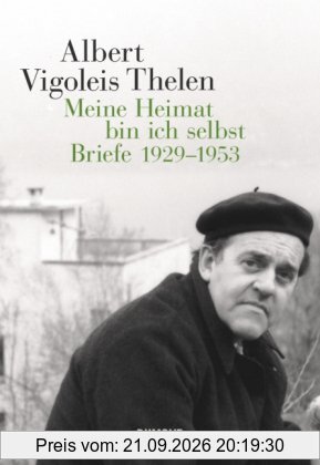 Albert Vigoleis Thelen. Meine Heimat bin ich selbst: Briefe 1929-1953