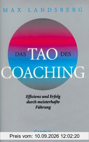 Das Tao des Coaching: Effizienz und Erfolg durch meisterhafte Führung