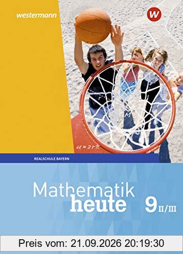 Mathematik heute - Ausgabe 2017 für Bayern: Schülerband 9 WPF II/III: Wahlpflichtfächergruppe II/III - Ausgabe 2017