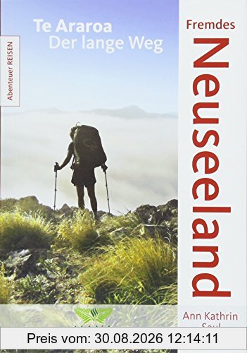 Fremdes Neuseeland: Te Araroa - Der lange Weg (Abenteuer REISEN)
