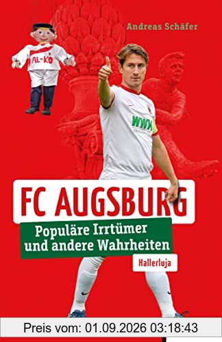 FC Augsburg: Populäre Irrtümer und andere Wahrheiten (Irrtümer und Wahrheiten)