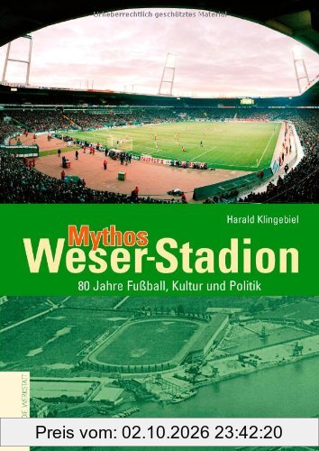 Mythos Weser-Stadion. 80 Jahre Fußball, Kultur und Politik