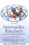 Spirituelles Räuchern: Die subtile Welt des Räucherns im Spiegel der Seele. Das Enneagramm der Düfte - der Weg zur inneren Mitte, sinnhafte ... ... Signaturen, Alchemie, Archetypen, u. v. m