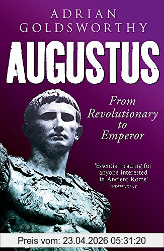 Adrian Goldsworthy Augustus, From Revolutionary To Emperor