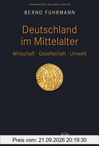 Deutschland im Mittelalter: Wirtschaft - Gesellschaft - Umwelt